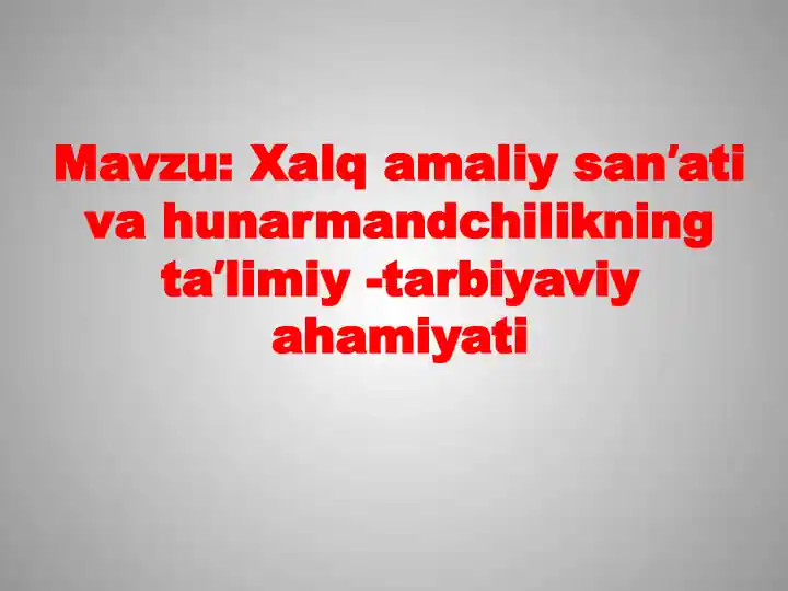 Xalq amaliy sanʼati va hunarmandchilikning taʼlimiy -tarbiyaviy ahamiyati