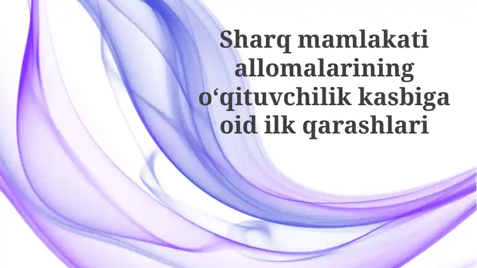 Sharq olimlarining o'qituvchilik kasbiga dastlabki qarashlari
