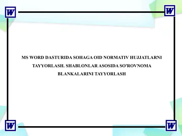 Microsoft Word dasturida Sohaga oid nORMATIV hUJJATLARNI TAYYORLASH. ShABLONLAR ASOSIDA SO'ROVNOMA BLANKALARINI TAYYORLASH