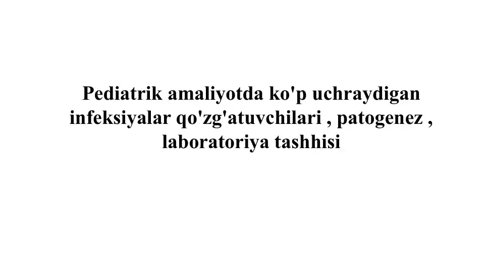 Bolalar infektsiyalari - Pediatrik amaliyotda ko'p uchraydigan infeksiyalar qo'zg'atuvchilari, patogenez, laboratoriya tashhisi