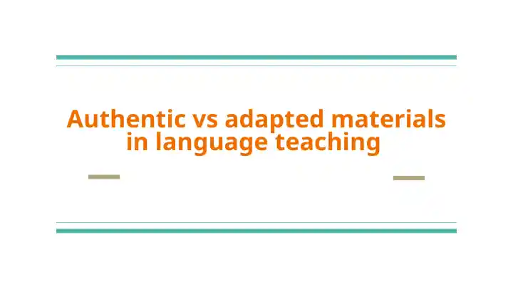Authentic vs adapted materials in language teaching