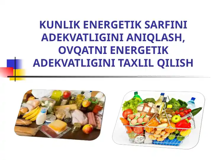 Kunlik energetik sarfini adekvatligini aniqlash, ovqatni energetik adekvatligini taxlil qilish