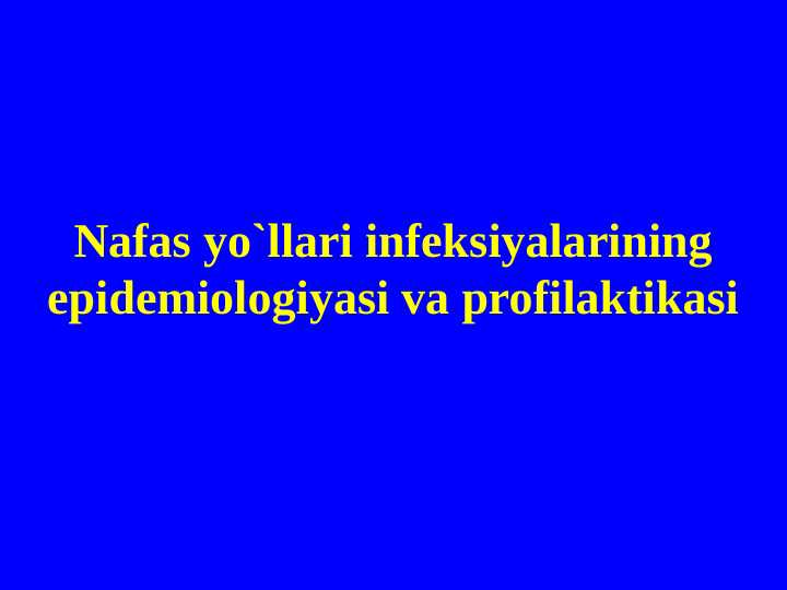 Nafas yo`llari infeksiyalarining epidemiologiyasi va profilaktikasi
