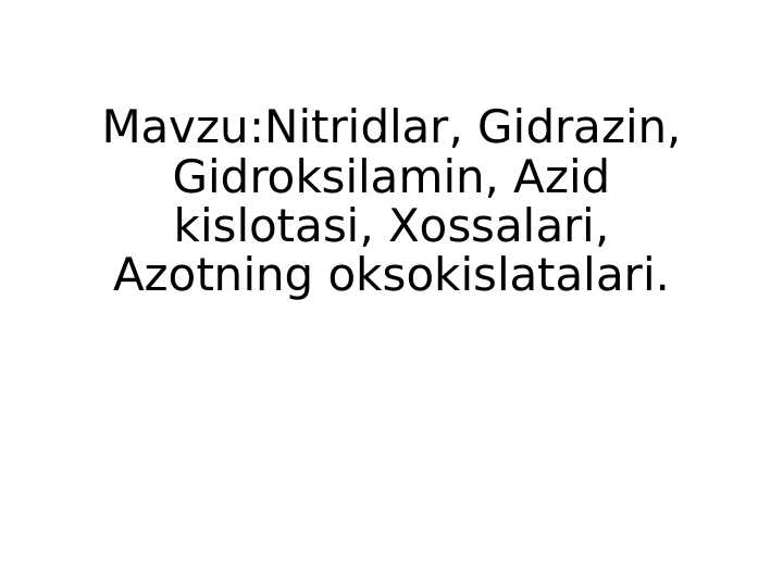 Nitridlar, Gidrazin, Gidroksilamin, Azid kislotasi, Xossalari, Azotning oksokislatalari.