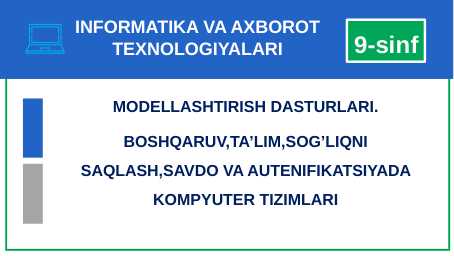 MODELLASHTIRISH DASTURLARI. BOSHQARUV,TA’LIM,SOG’LIQNI SAQLASH,SAVDO VA AUTENIFIKATSIYADA KOMPYUTER TIZIMLARI