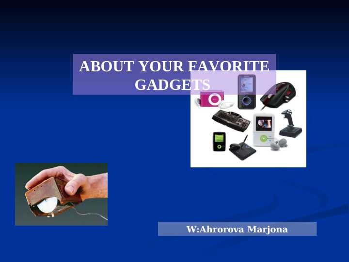 ABOUT YOUR FAVORITE GADGETS
