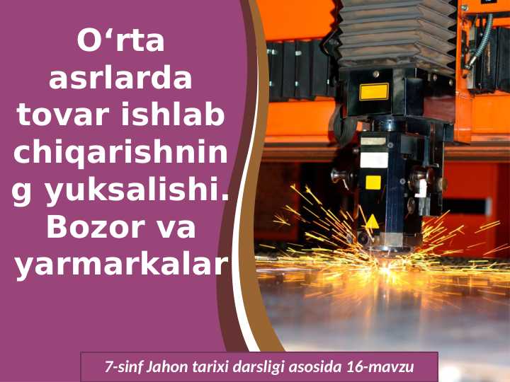 O‘rta asrlarda tovar ishlabchiqarishning yuksalishi.Bozor va yarmarkalar