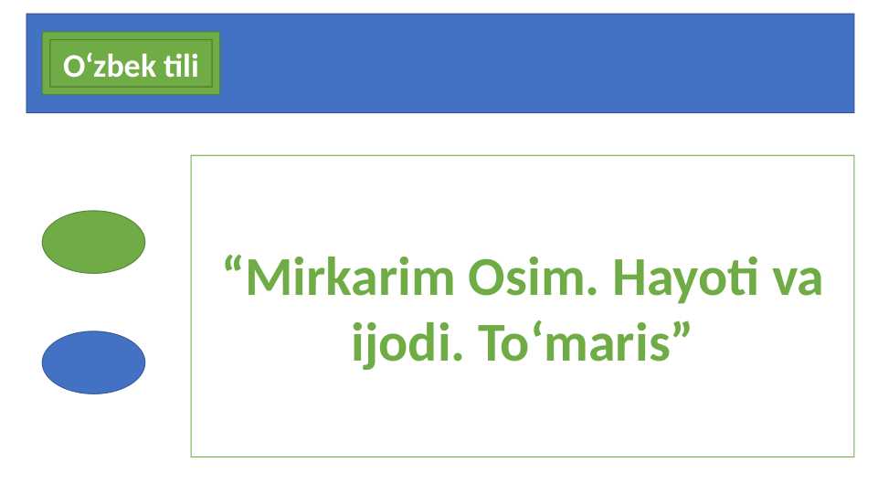 Mirkarim Osim. Hayoti va ijodi. To‘maris