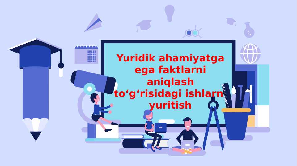 Yuridik ahamiyatga ega faktlarni aniqlash to‘g‘risidagi ishlarni yuritish