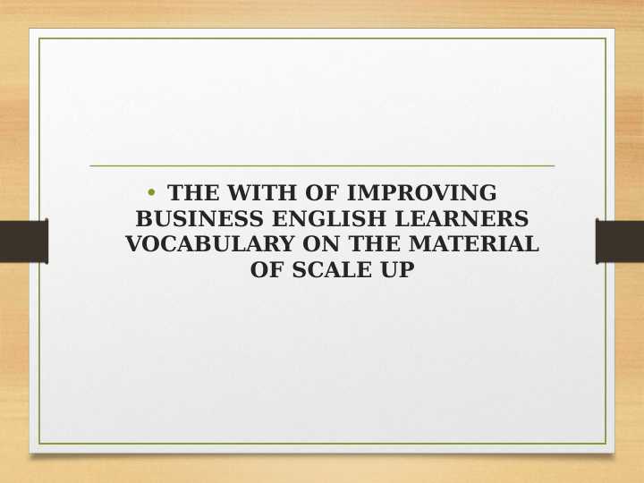 THE WITH OF IMPROVING BUSINESS ENGLISH LEARNERS VOCABULARY ON THE MATERIAL OF SCALE UP