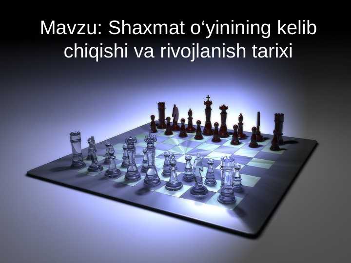 Shaxmat o‘yinining kelib chiqishi va rivojlanish tarixi