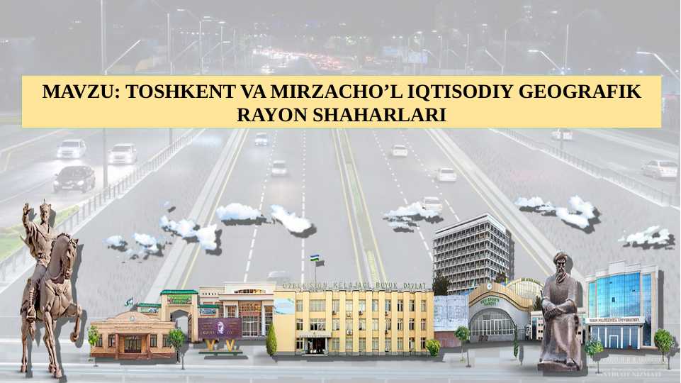 TOSHKENT VA MIRZACHO’L IQTISODIY GEOGRAFIK RAYON SHAHARLARI