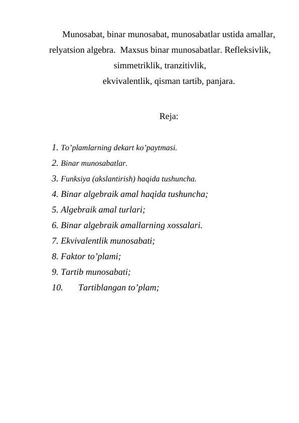 Munosabat, binar munosabat, munosabatlar ustida amallar, relyatsion algebra. Maxsus binar munosabatlar. Refleksivlik, simmetriklik, tranzitivlik,