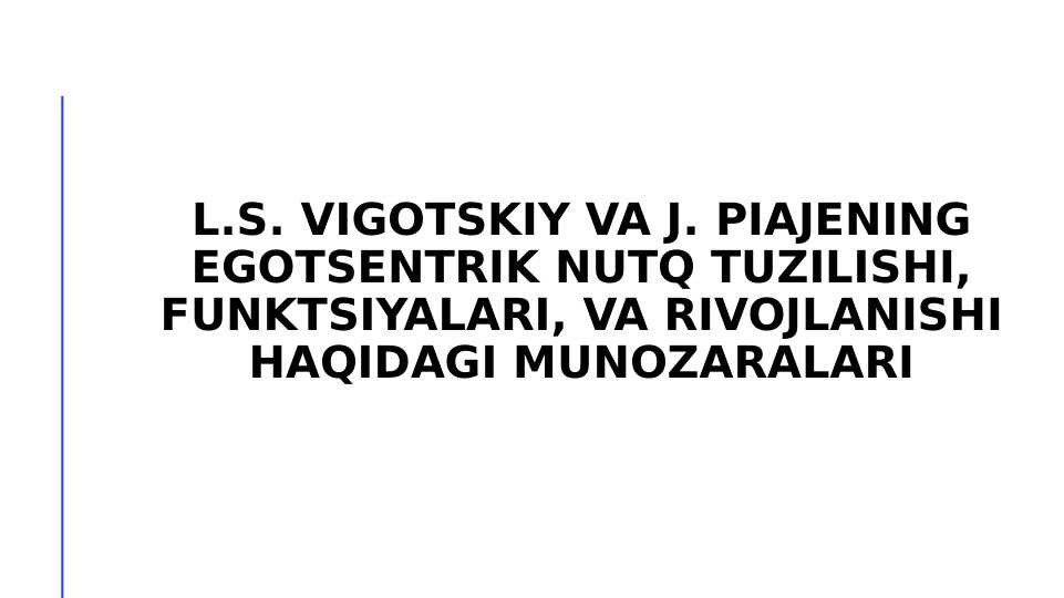 L.s. vigotskiy va j. piajening egotsentrik nutq tuzilishi, funktsiyalari, va rivojlanishi haqidagi munozaralari