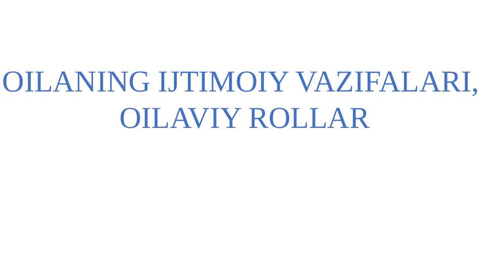 OILANING IJTIMOIY VAZIFALARI,  OILAVIY ROLLAR