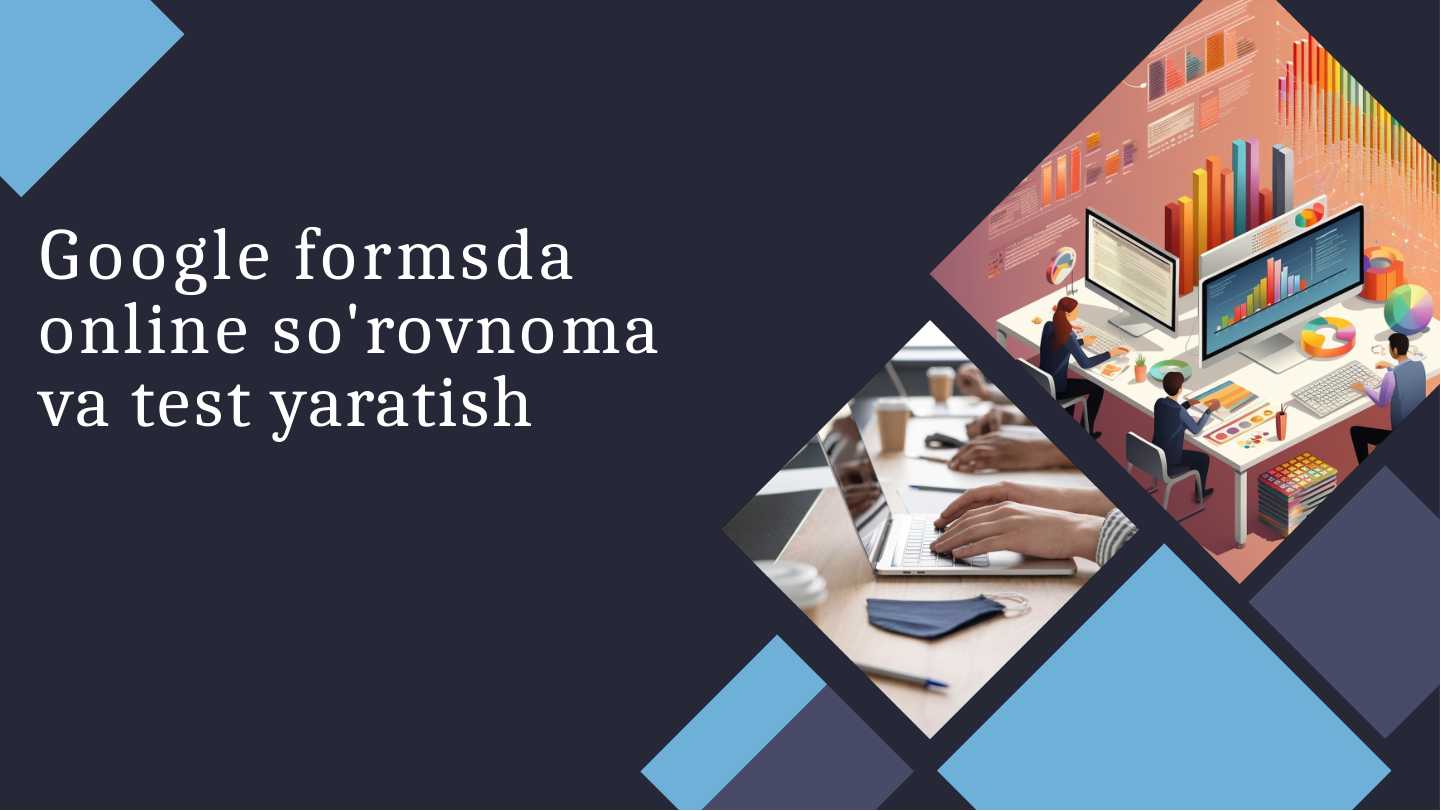 Google formsda online so'rovnoma va test yaratish