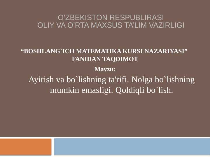 Ayirish va bo`lishning ta'rifi. Nolga bo`lishning mumkin emasligi. Qoldiqli bo`lish.