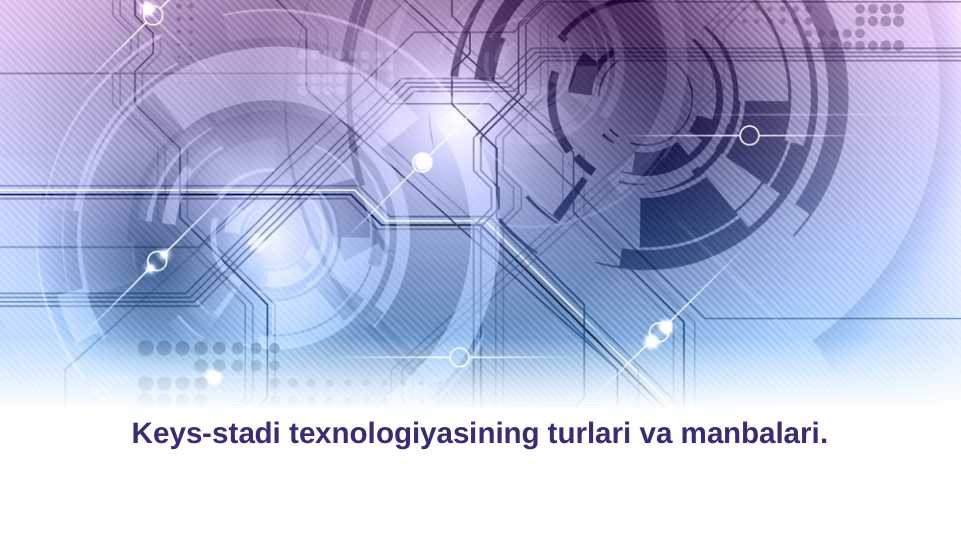 Keys-stadi texnologiyasining turlari va manbalari