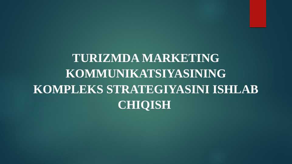 TURIZMDA MARKETING KOMMUNIKATSIYASINING KOMPLEKS STRATEGIYASINI ISHLAB CHIQISH
