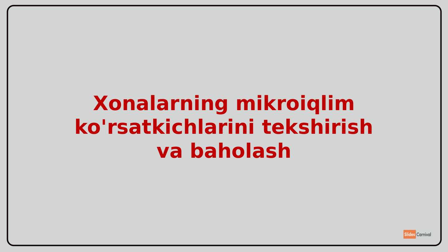 Xonalarning mikroiqlim ko'rsatkichlarini tekshirish va baholash