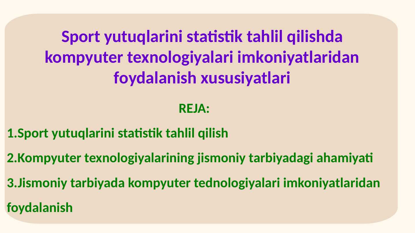 Sport yutuqlarini statistik tahlil qilishda kompyuter texnologiyalari imkоniyatlаridаn fоydаlаnish хususiyatlаri
