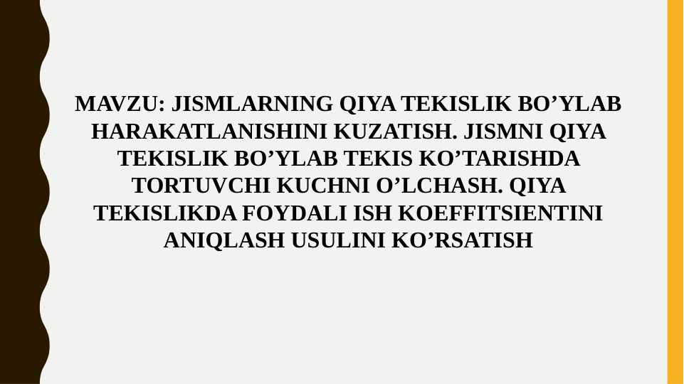 JISMLARNING QIYA TEKISLIK BO’YLAB HARAKATLANISHINI KUZATISH