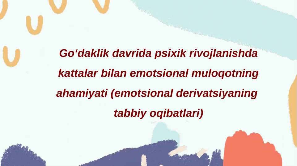 Goʻdaklik davrida psixik rivojlanishda kattalar bilan emotsional muloqotning ahamiyati (emotsional derivatsiyaning  tabbiy oqibatlari)