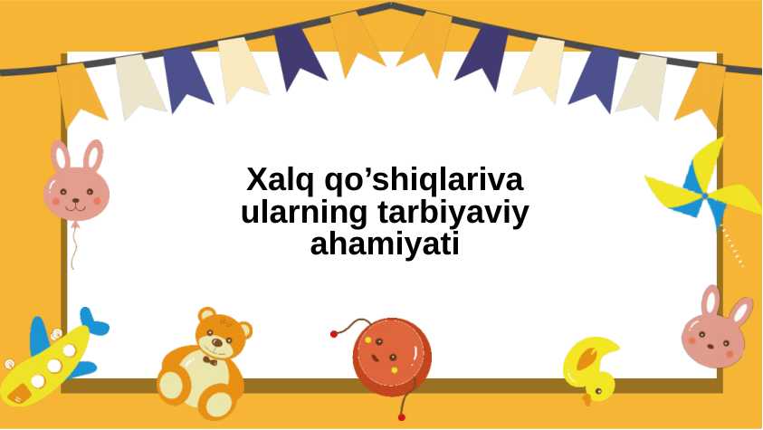 Xalq qo’shiqlari va ularning tarbiyaviy ahamiyati