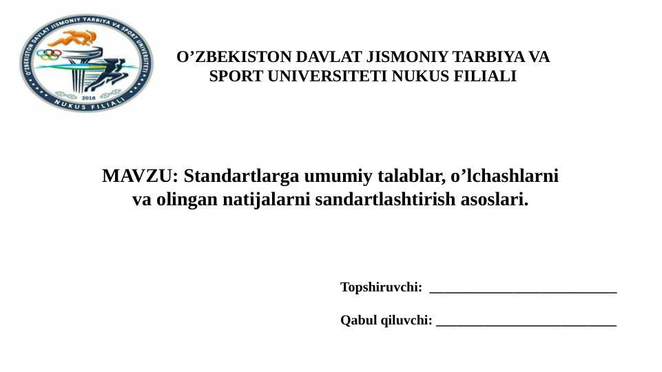Standartlarga umumiy talablar, o’lchashlarni va olingan natijalarni sandartlashtirish asoslari.