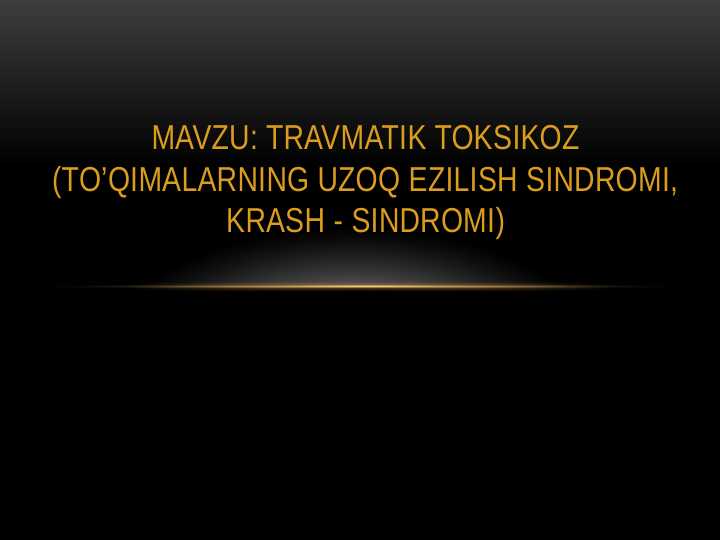 TRAVMATIK TOKSIKOZ (TO’QIMALARNING UZOQ EZILISH SINDROMI, KRASH - SINDROMI)