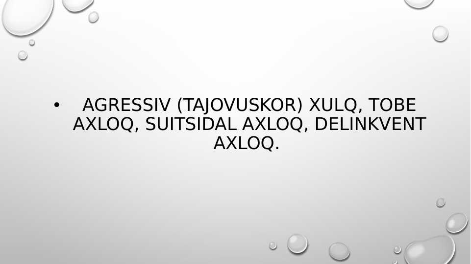 Agressiv (tajovuskor) xulq, Tobe axloq, suitsidal axloq, Delinkvent axloq.