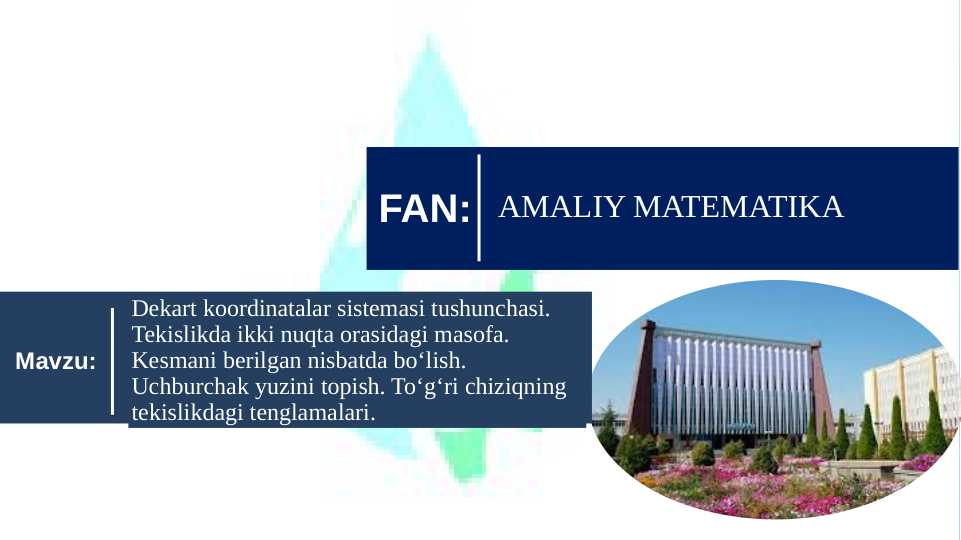 Dekart koordinatalar sistemasi tushunchasi. Tekislikda ikki nuqta orasidagi masofa. Kesmani berilgan nisbatda bo‘lish. Uchburchak yuzini topish. To‘g‘ri chiziqning tekislikdagi tenglamalari. pptx