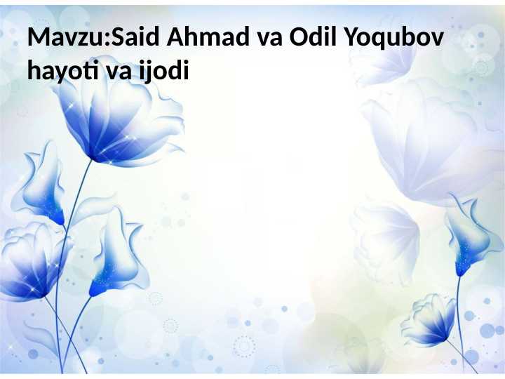 Said Ahmad va Odil Yoqubov hayoti va ijodi