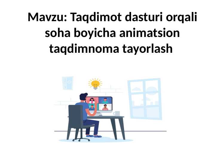 Taqdimot dasturi orqali soha boyicha animatsion taqdimnoma tayorlash