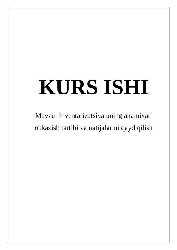 Inventarizatsiya uning ahamiyati o'tkazish tartibi va natijalarini qayd qilish