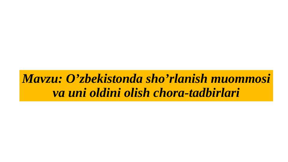 O’zbekistonda sho’rlanish muommosi va uni oldini olish chora-tadbirlari