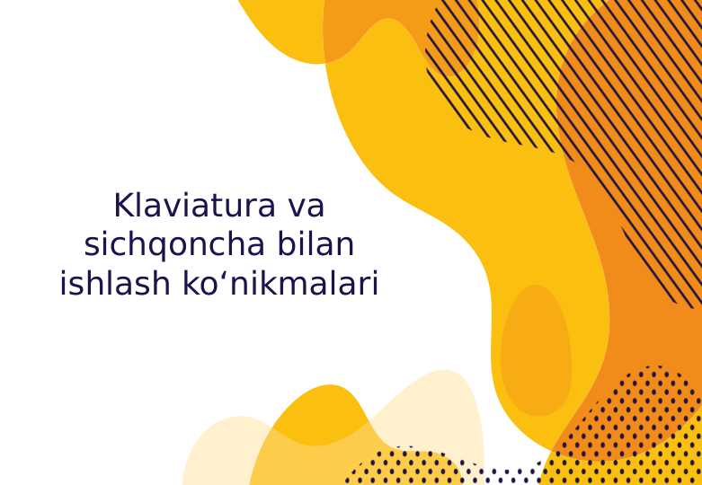 Klaviatura va sichqoncha bilan ishlash ko‘nikmalari