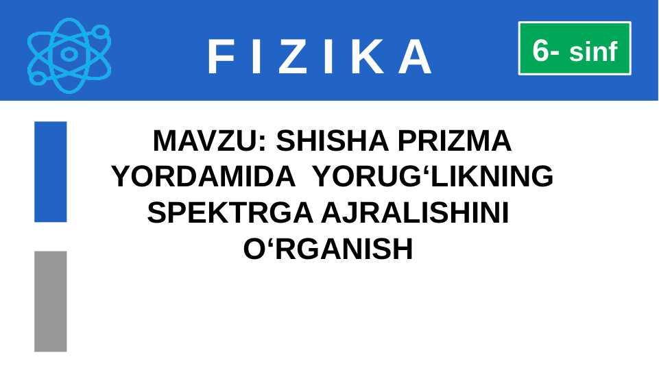 SHISHA PRIZMA YORDAMIDA  YORUG‘LIKNING SPEKTRGA AJRALISHINI  O‘RGANISH  6-sinf