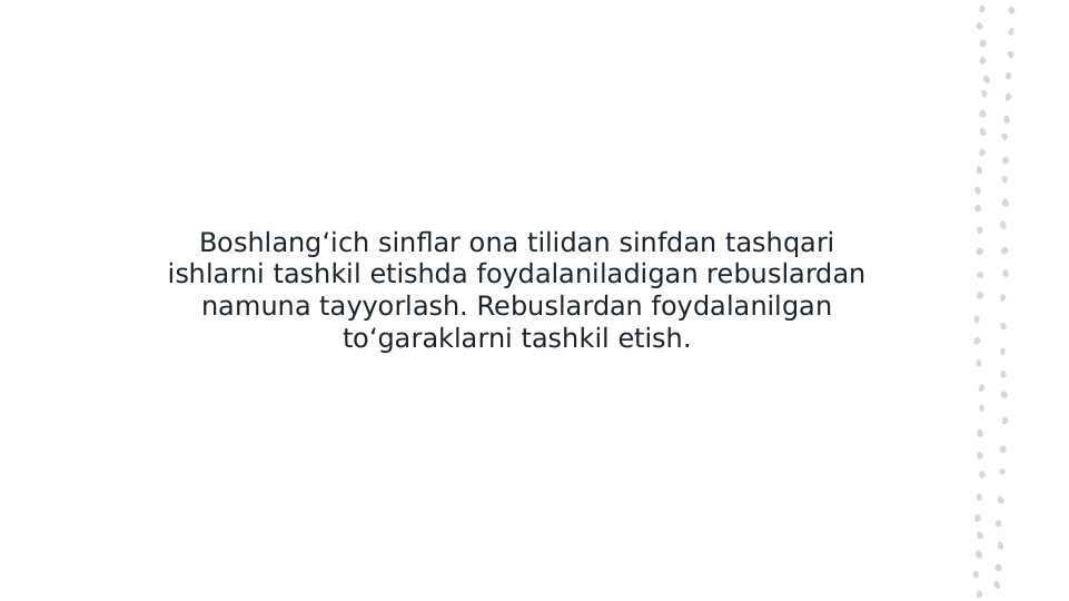 Boshlangʻich sinflar ona tilidan sinfdan tashqari ishlarni tashkil etishda foydalaniladigan rebuslardan namuna tayyorlash. Rebuslardan foydalanilgan toʻgaraklarni tashkil etish.