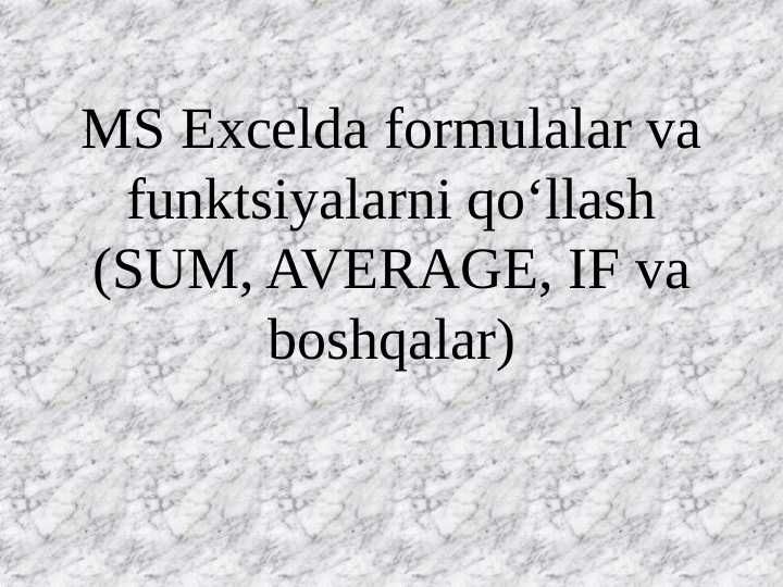 MS Excelda formulalar va funktsiyalarni qo‘llash (SUM, AVERAGE, IF va boshqalar)