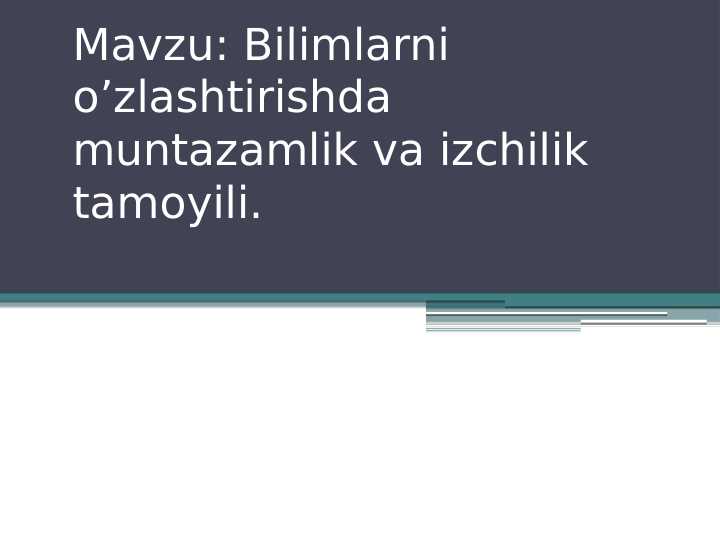Bilimlarni o’zlashtirishda muntazamlik va izchilik tamoyili