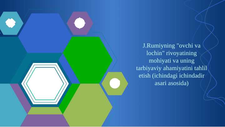 Rumiyning Ovchi va lochin rivoyatining mohiyati va uning tarbiyaviy ahamiyatini tahlil etish (ichindagi ichindadir asari asosida)