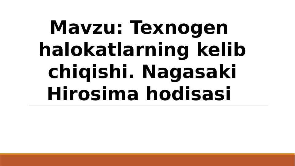 Texnogen  halokatlarning kelib chiqishi. Nagasaki Hirosima hodisasi