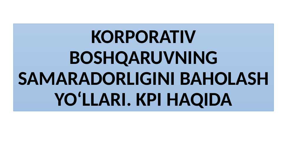 KORPORATIV BOSHQARUVNING SAMARADORLIGINI BAHOLASH YO‘LLARI. KPI HAQIDA