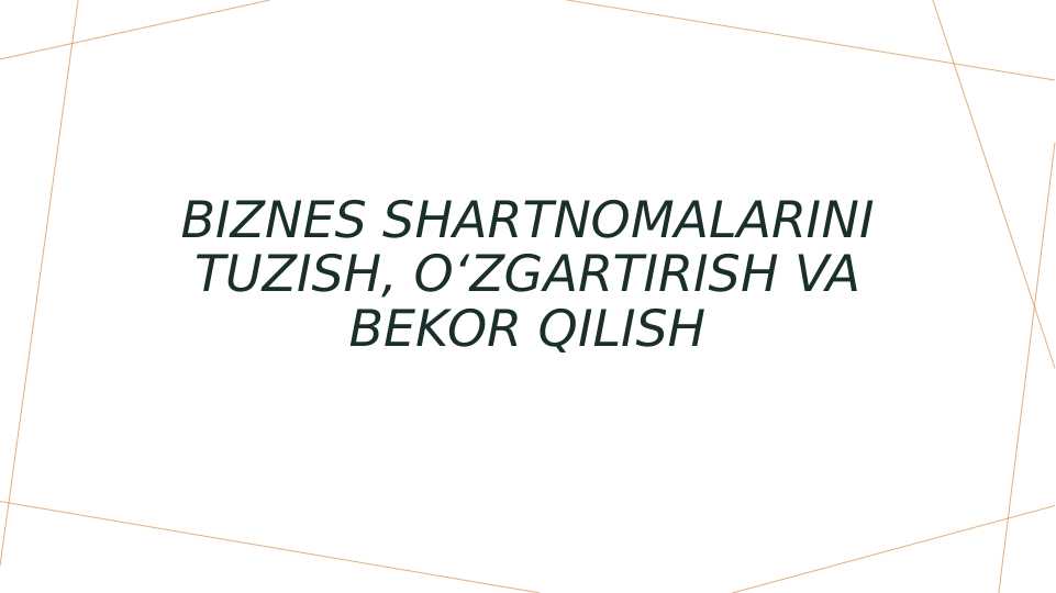 Biznes shartnomalarini tuzish, oʻzgartirish va bekor qilish