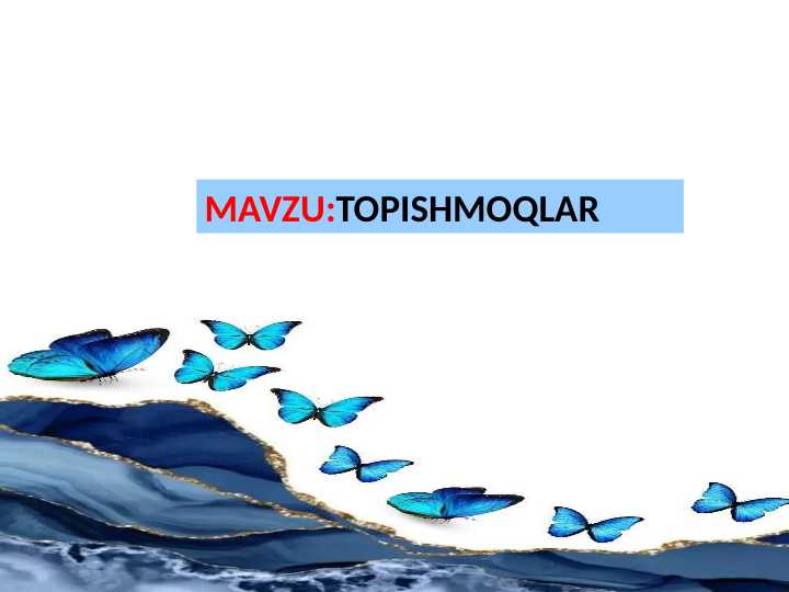 TOPISHMOQLAR. Topishmoqlar