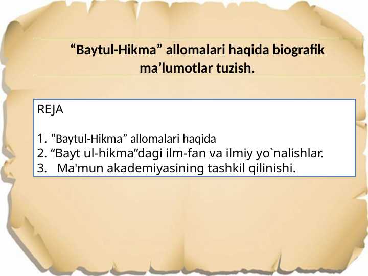 Baytul-Hikma” allomalari haqida biografik ma’lumotlar tuzish.