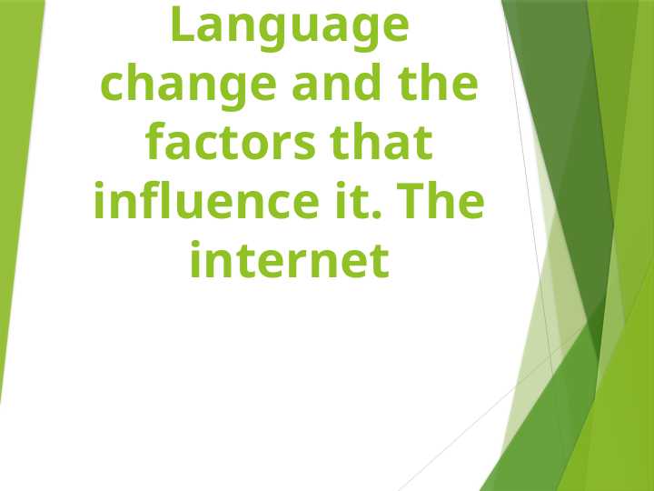 Language change and the factors that influence it. The internet