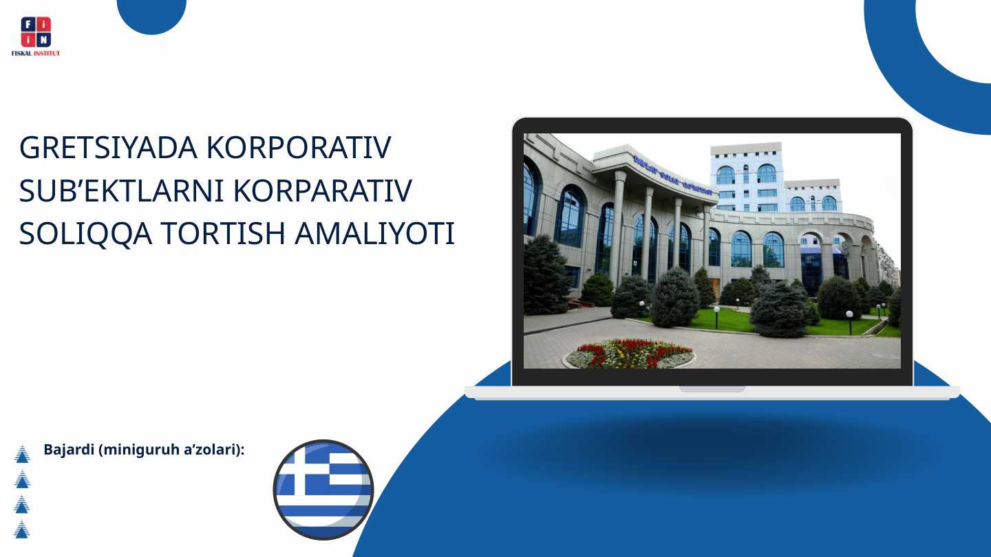 GRETSIYADA KORPORATIV SUB’EKTLARNI KORPARATIV SOLIQQA TORTISH AMALIYOTI
