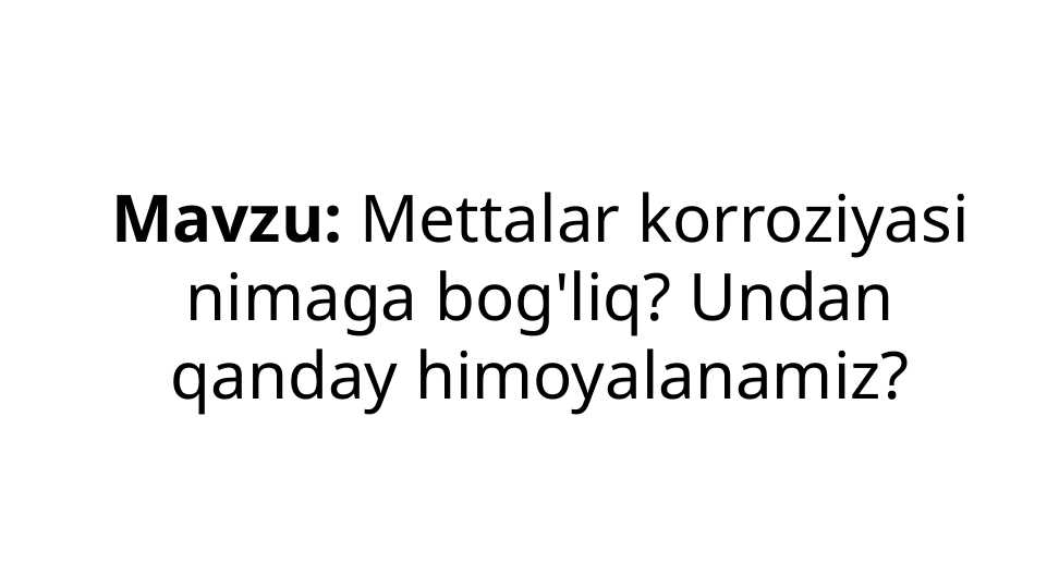Mettalar korroziyasi nimaga bog'liq? Undan qanday himoyalanamiz?